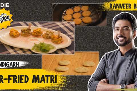 Air-fried Matri Recipe | Chef Ranveer Brar’s special Matri