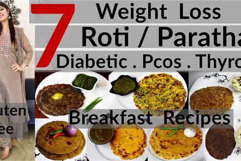 7 Weight Loss Roti/Paratha Recipes | 7 Breakfast Options |Diabetic-PCOS-Thyroid Diet | Gluten Free