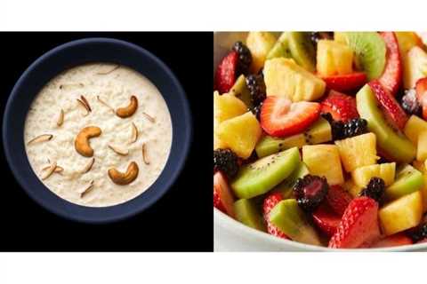 From fruit salad to oats kheer, 4 healthy recipes for Sehri