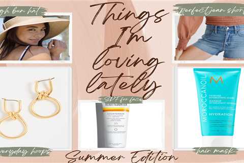 Things I’m loving lately (summer edition)