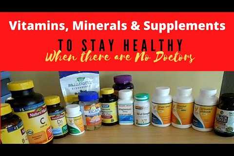 Vitamins, Minerals & Supplements to Stay Healthy When there are no Doctors