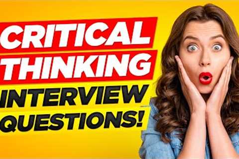 TOP 7 CRITICAL-THINKING SKILLS Interview Questions and ANSWERS!