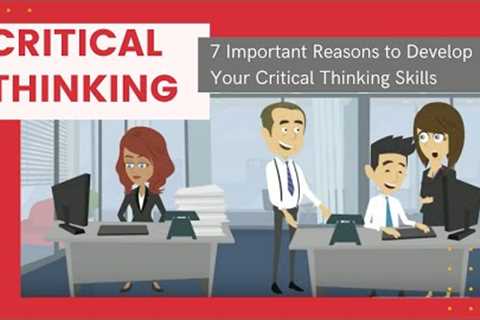 What is Critical Thinking and 7 Reasons Why Critical Thinking is Important