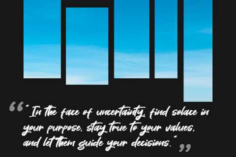 “In the face of uncertainty, find solace in your purpose, stay true to your values, and let them..