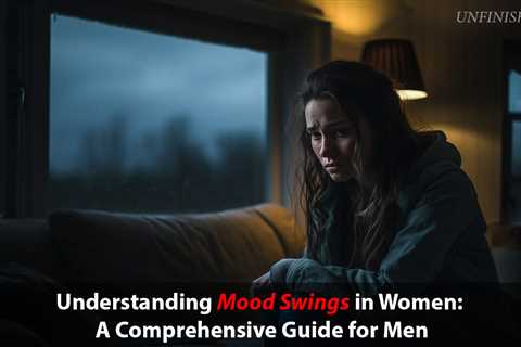 What Causes Mood Swings in Women? A Guide for Men