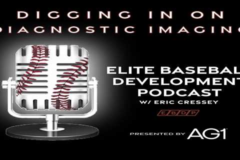 CSP Elite Baseball Development Podcast: Digging in on Diagnostic Imaging