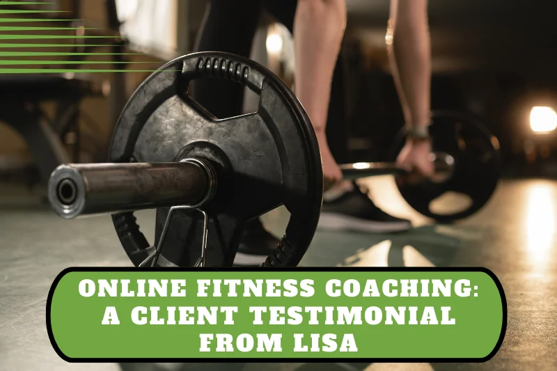 Online Fitness Coaching: A Client Testimonial from Lisa