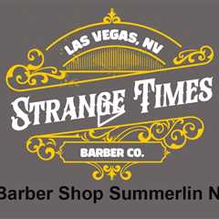 Barber Shop Summerlin NV - Strange Times Barber Shop