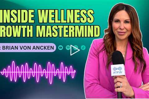 Trends, Partnerships, & Growth Strategies with Brian Von Ancken of Wellness Growth Mastermind