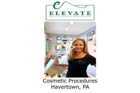Cosmetic Procedures Havertown, PA - Elevate Medical Aesthetics